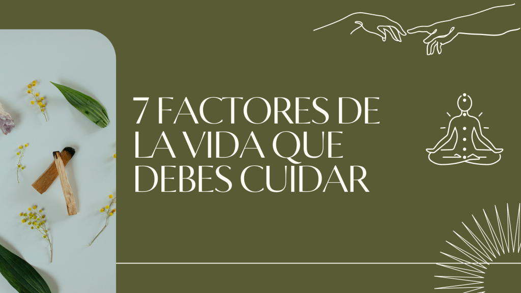 7 factores de la vida que debes cuidar